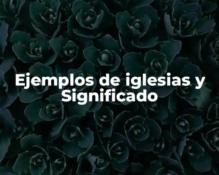 Ejemplos de iglesias y Significado