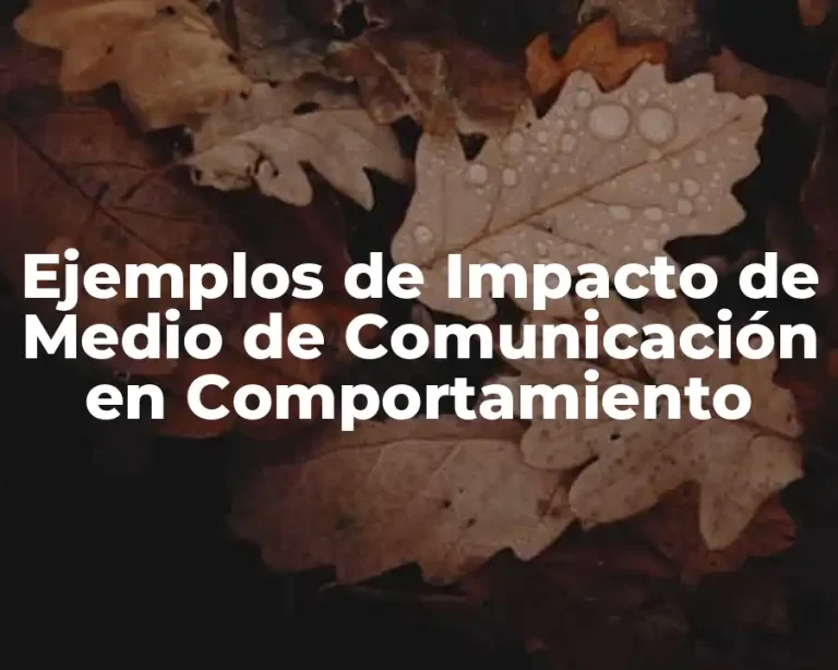 Ejemplos de Impacto de Medio de Comunicación en Comportamiento