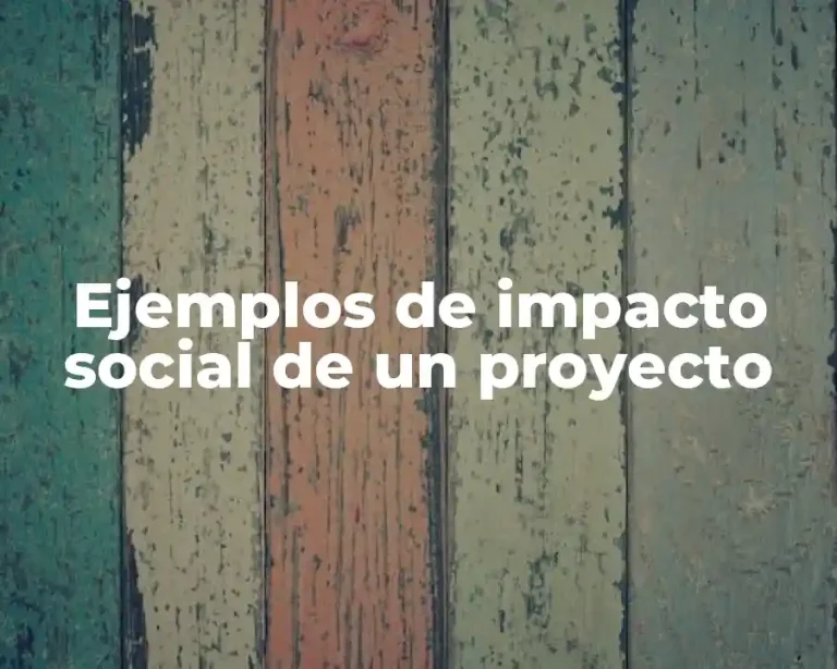 Ejemplos de impacto social de un proyecto