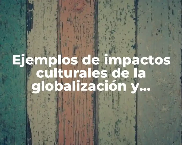 Ejemplos de impactos culturales de la globalización y desarrollo
