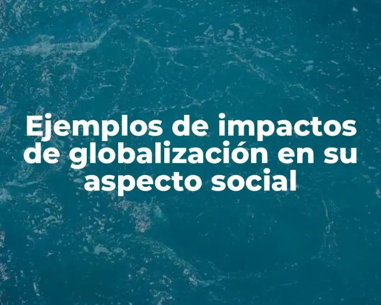 Ejemplos de impactos de globalización en su aspecto social
