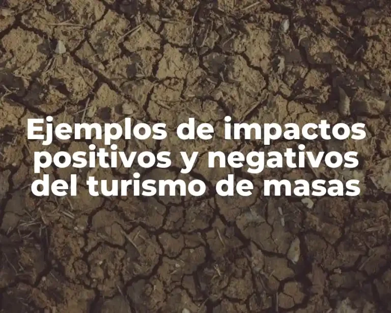 Ejemplos de impactos positivos y negativos del turismo de masas