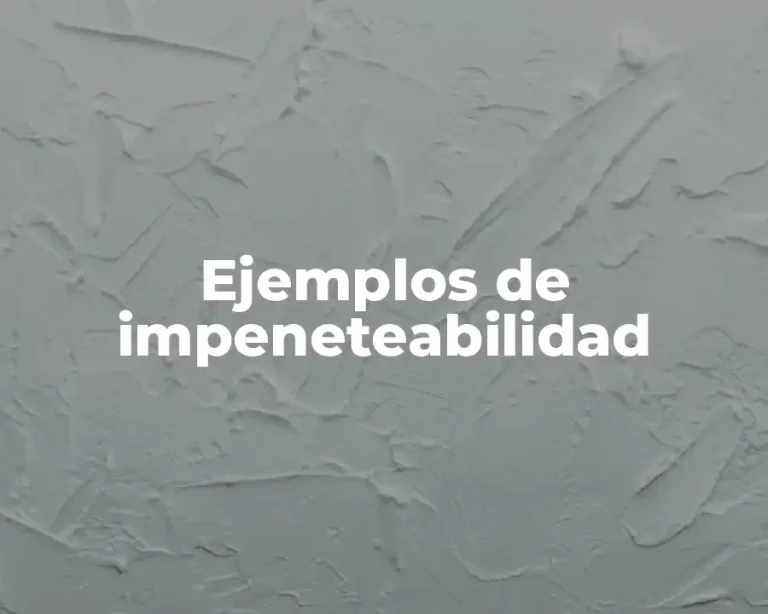 Ejemplos de impeneteabilidad