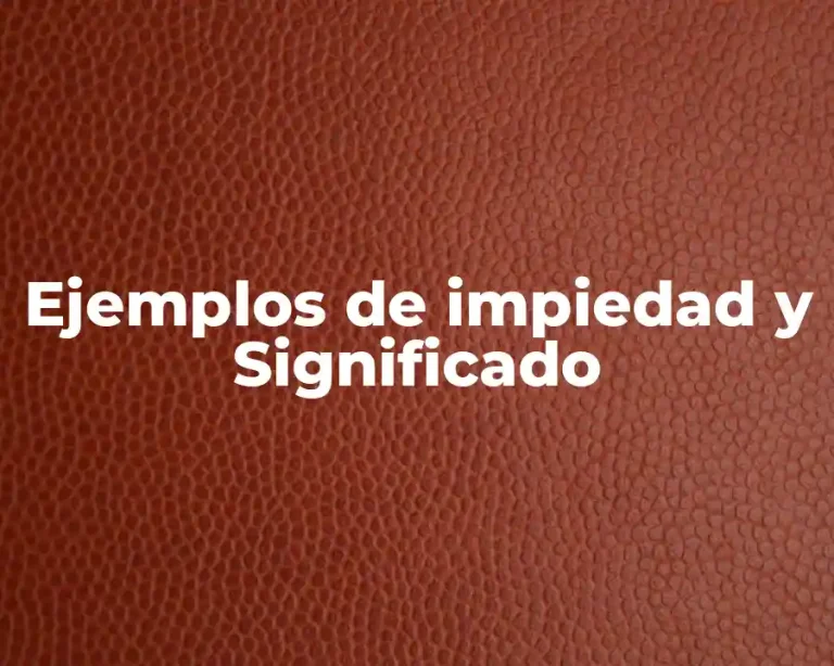 Ejemplos de impiedad y Significado