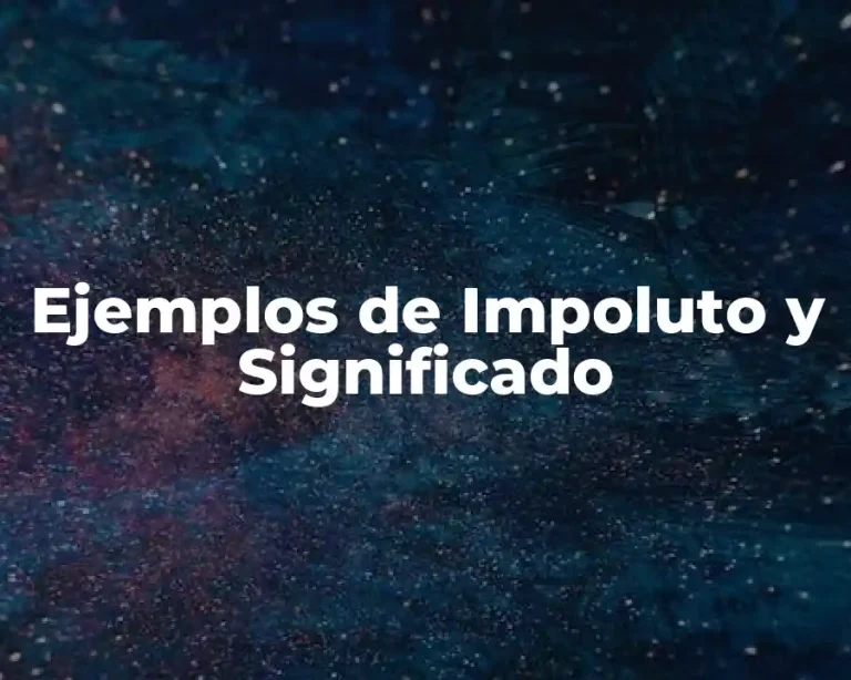 Ejemplos de Impoluto y Significado