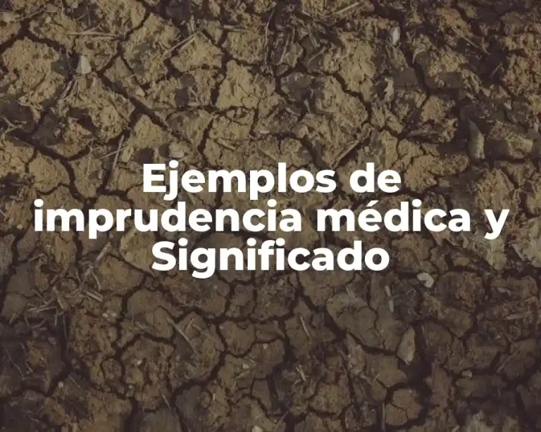 Ejemplos de imprudencia médica y Significado