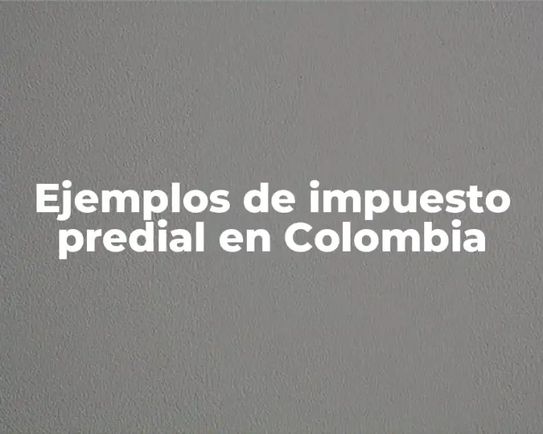 Ejemplos de impuesto predial en Colombia