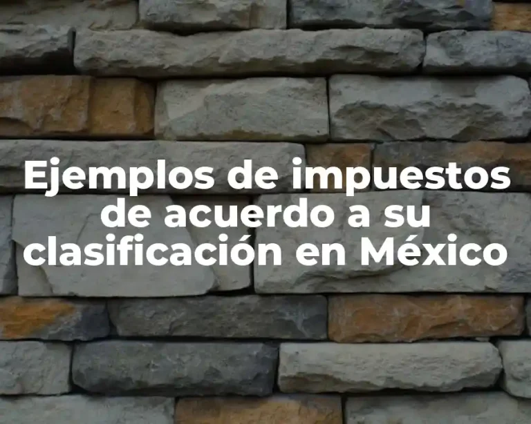 Ejemplos de impuestos de acuerdo a su clasificación en México
