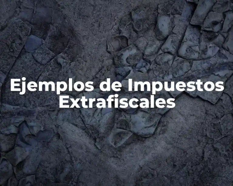 Ejemplos de Impuestos Extrafiscales