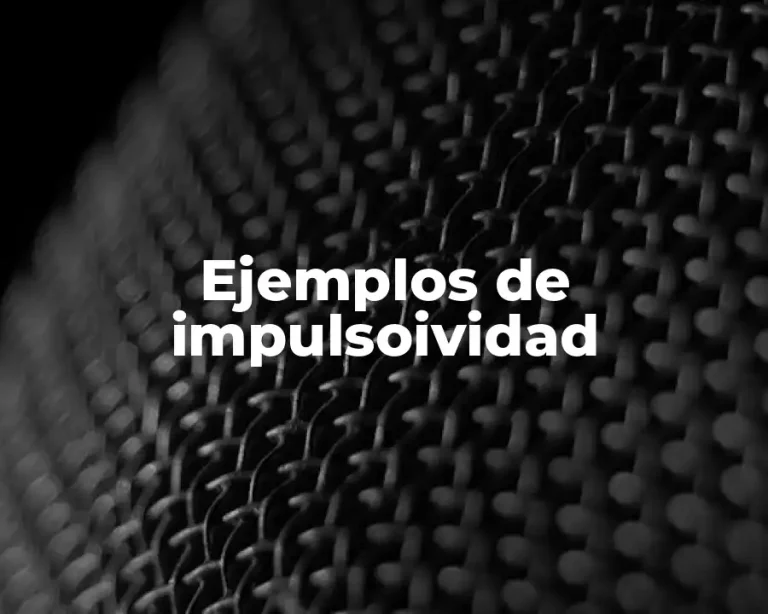 Ejemplos de impulsoividad