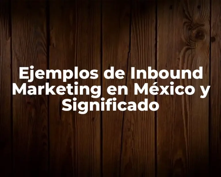 Ejemplos de Inbound Marketing en México y Significado