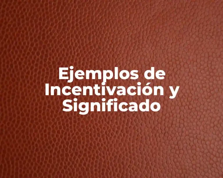Ejemplos de Incentivación y Significado