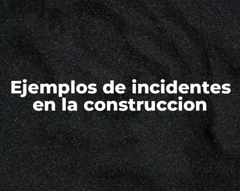 Ejemplos de incidentes en la construccion