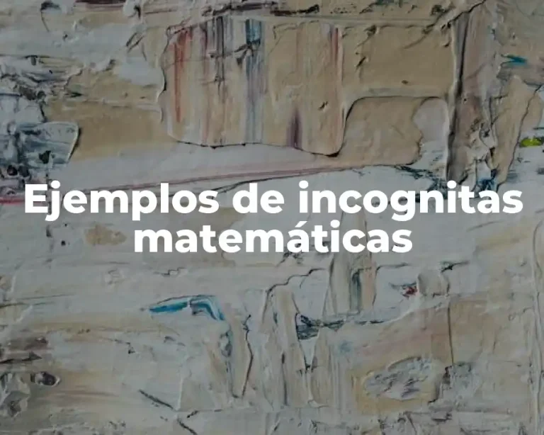 Ejemplos de incognitas matemáticas