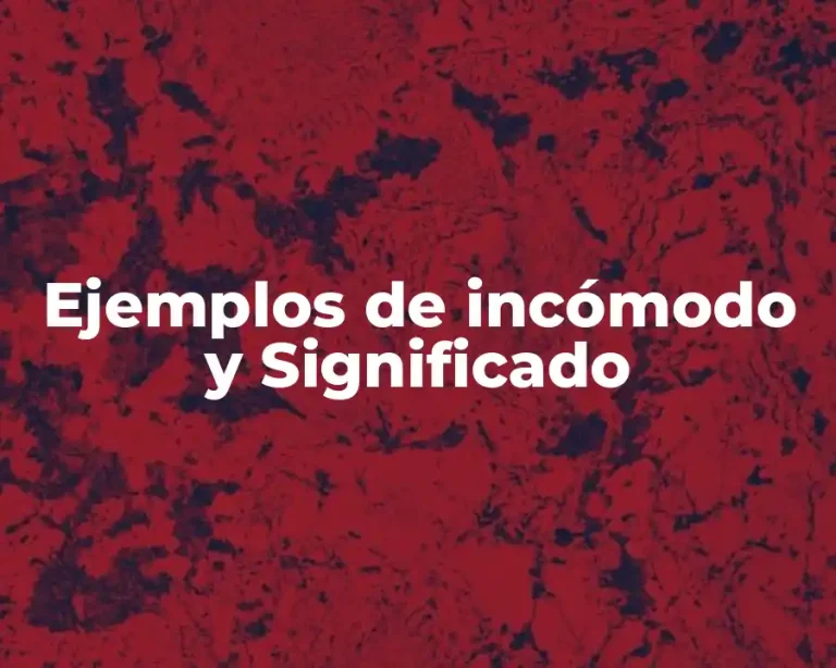Ejemplos de incómodo y Significado