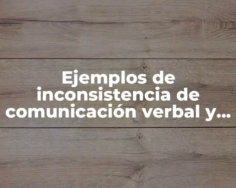 Ejemplos de inconsistencia de comunicación verbal y no verbal