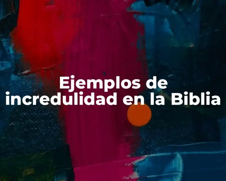 Ejemplos de incredulidad en la Biblia