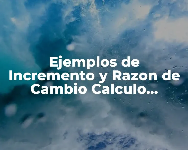 Ejemplos de Incremento y Razon de Cambio Calculo Diferencial