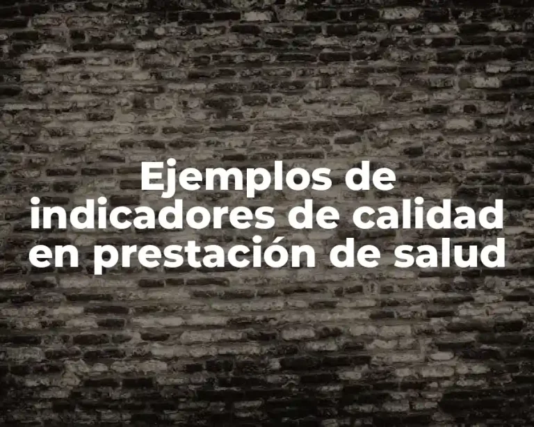 Ejemplos de indicadores de calidad en prestación de salud