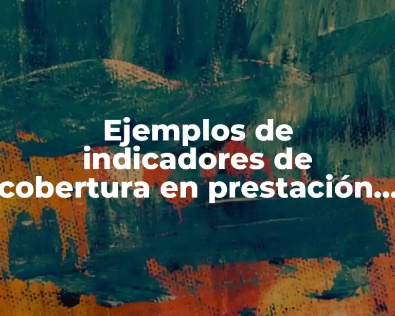 Ejemplos de indicadores de cobertura en prestación de salud