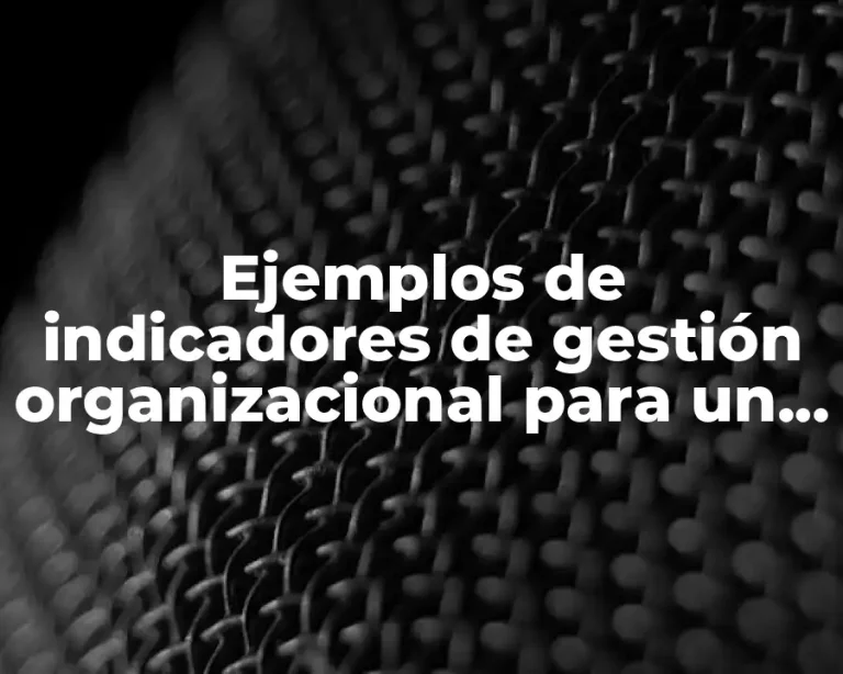 Ejemplos de indicadores de gestión organizacional para un banco