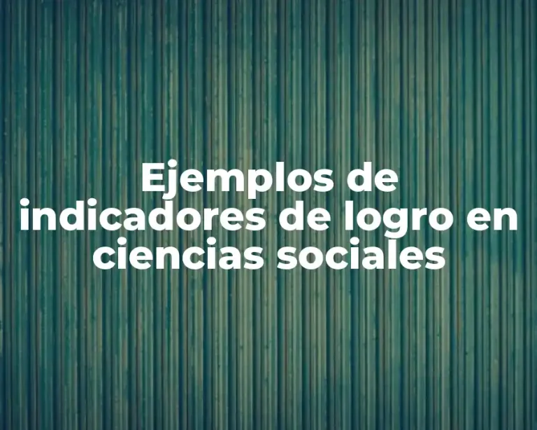 Ejemplos de indicadores de logro en ciencias sociales