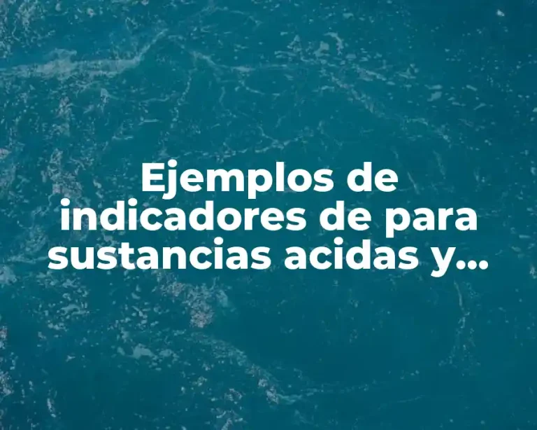 Ejemplos de indicadores de para sustancias acidas y básicas
