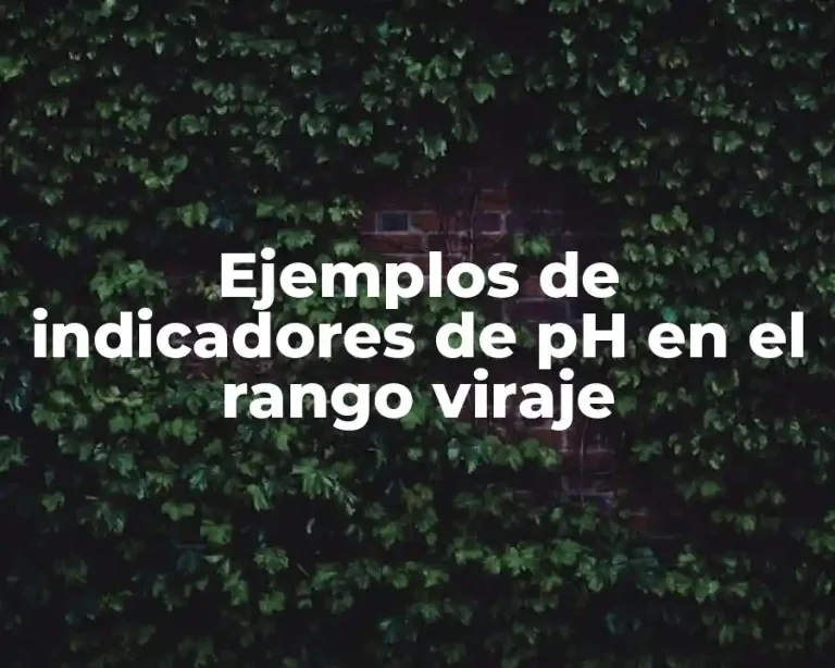Ejemplos de indicadores de pH en el rango viraje