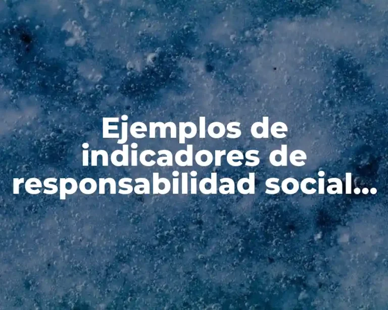 Ejemplos de indicadores de responsabilidad social empresarial
