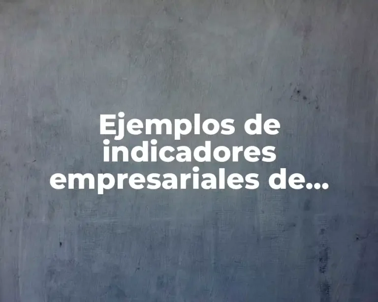 Ejemplos de indicadores empresariales de recursos humanos de una empresa y Significado