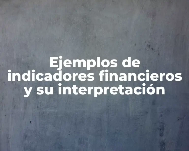 Ejemplos de indicadores financieros y su interpretación