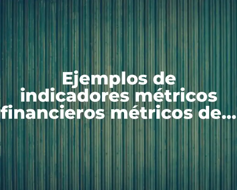 Ejemplos de indicadores métricos financieros métricos de procesos