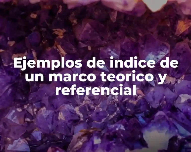Ejemplos de indice de un marco teorico y referencial