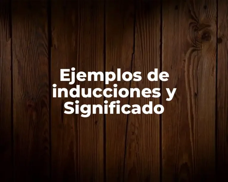 Ejemplos de inducciones y Significado