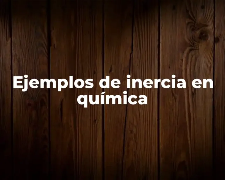 Ejemplos de inercia en química