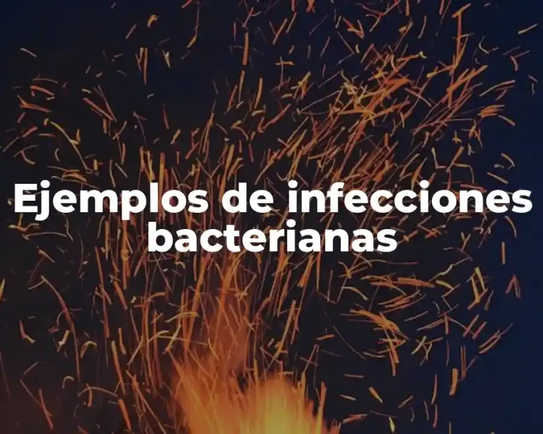 Ejemplos de infecciones bacterianas