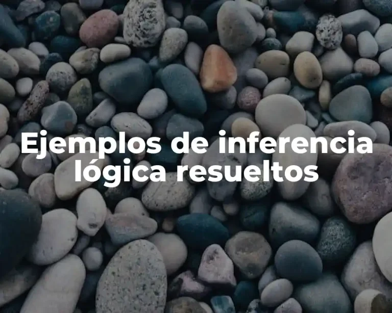 Ejemplos de inferencia lógica resueltos