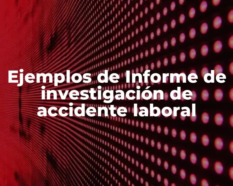 Ejemplos de Informe de investigación de accidente laboral