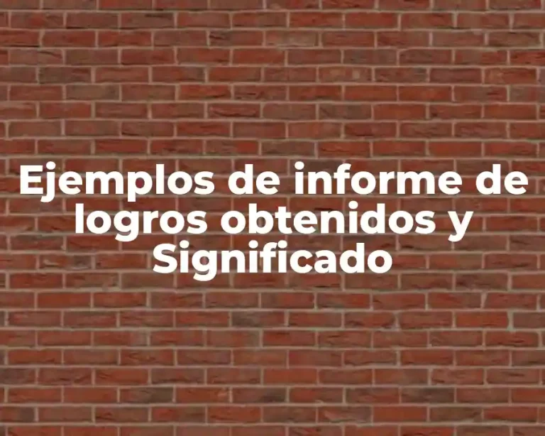 Ejemplos de informe de logros obtenidos y Significado