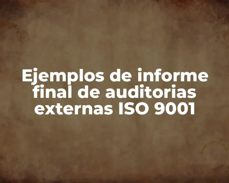 Ejemplos de informe final de auditorias externas ISO 9001