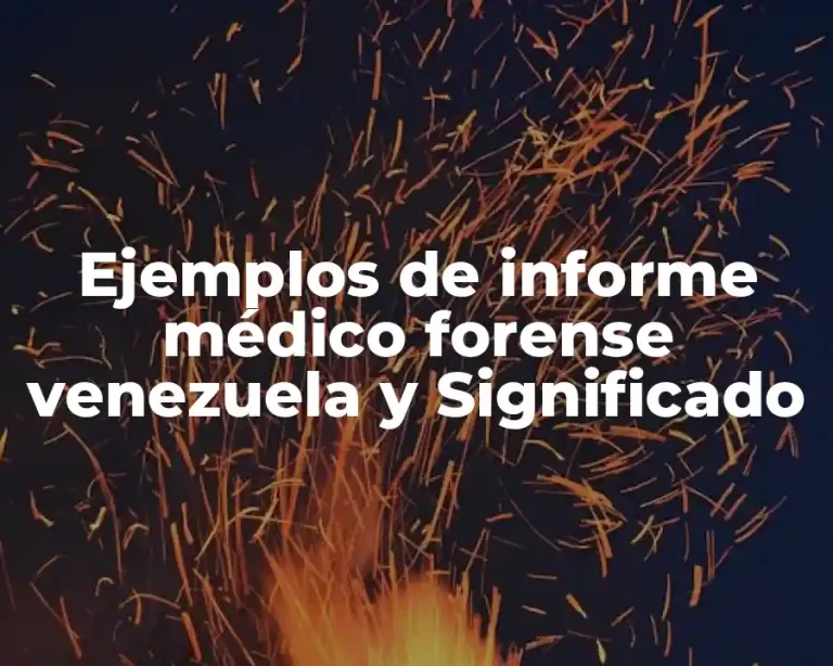 Ejemplos de informe médico forense venezuela y Significado