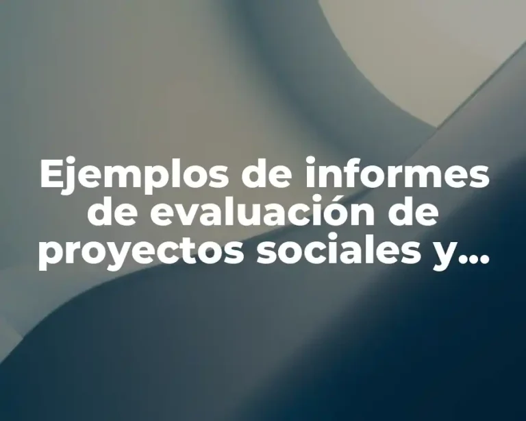 Ejemplos de informes de evaluación de proyectos sociales y Significado