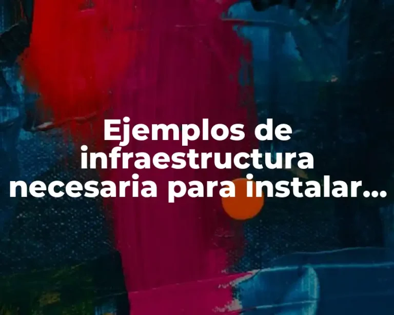Ejemplos de infraestructura necesaria para instalar una empresa