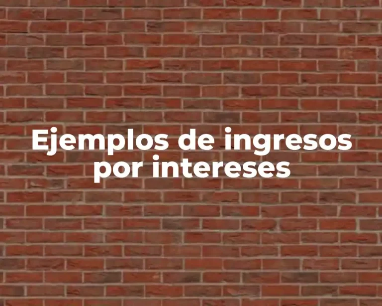 Ejemplos de ingresos por intereses