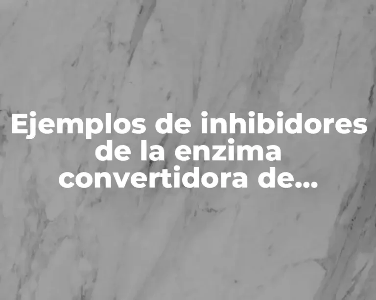 Ejemplos de inhibidores de la enzima convertidora de angiotensina (ECA)