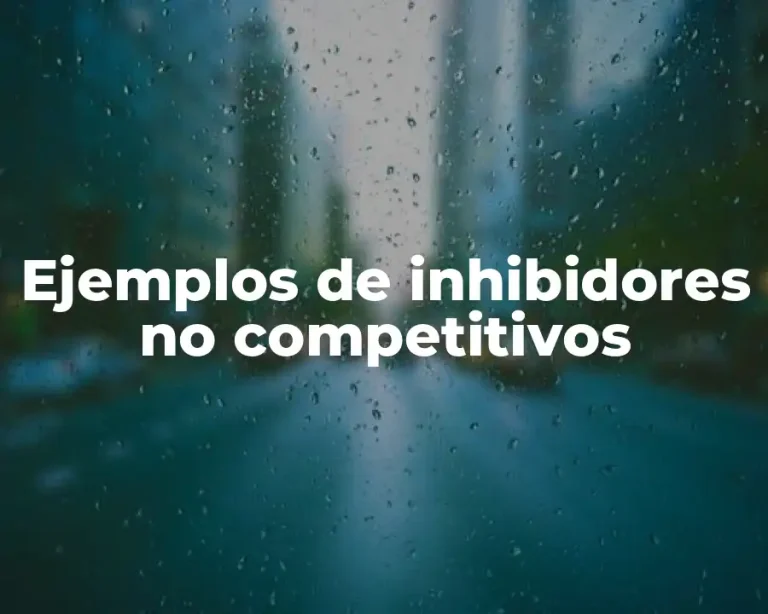 Ejemplos de inhibidores no competitivos