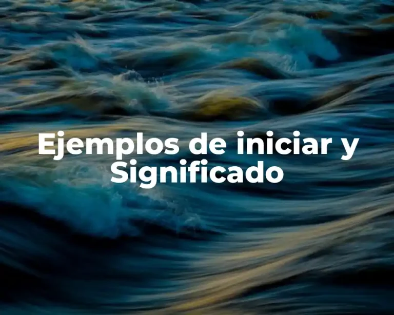Ejemplos de iniciar y Significado