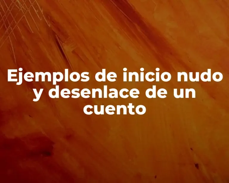 Ejemplos de inicio nudo y desenlace de un cuento