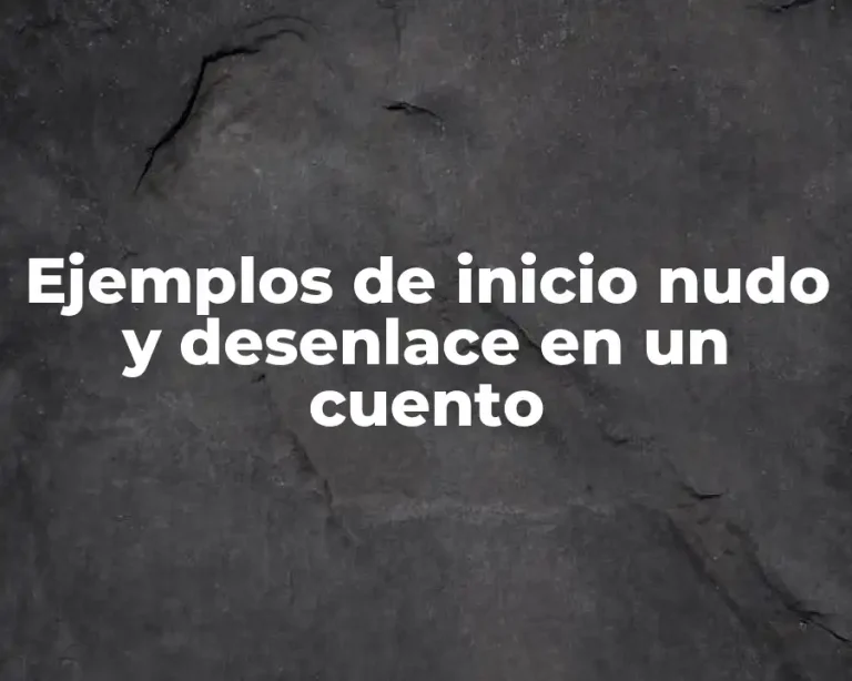 Ejemplos de inicio nudo y desenlace en un cuento