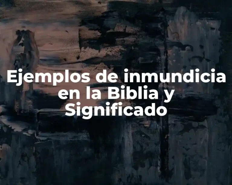 Ejemplos de inmundicia en la Biblia y Significado